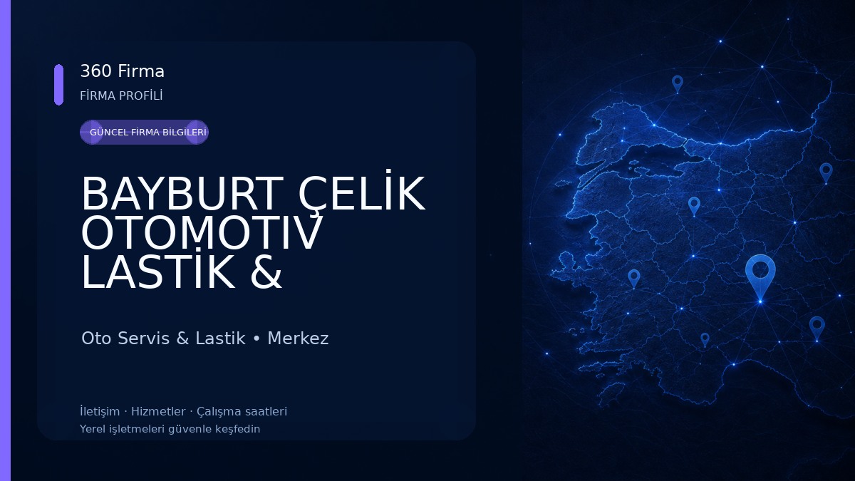 BAYBURT ÇELİK OTOMOTIV LASTİK & KAMYON SERVİSİ 