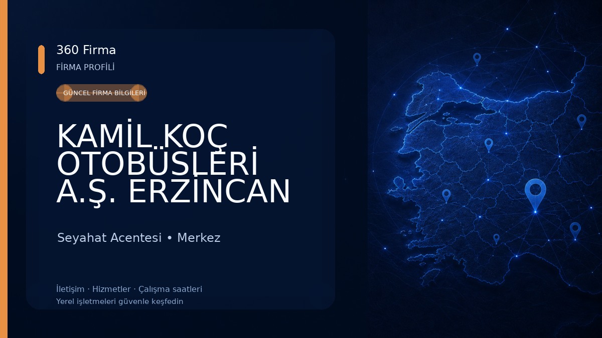 KAMİL KOÇ OTOBÜSLERİ A.Ş. ERZİNCAN OTOGAR ŞUBESİ 
